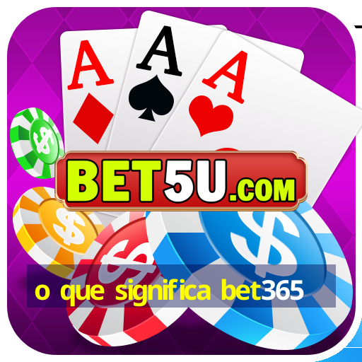 o que significa bet365